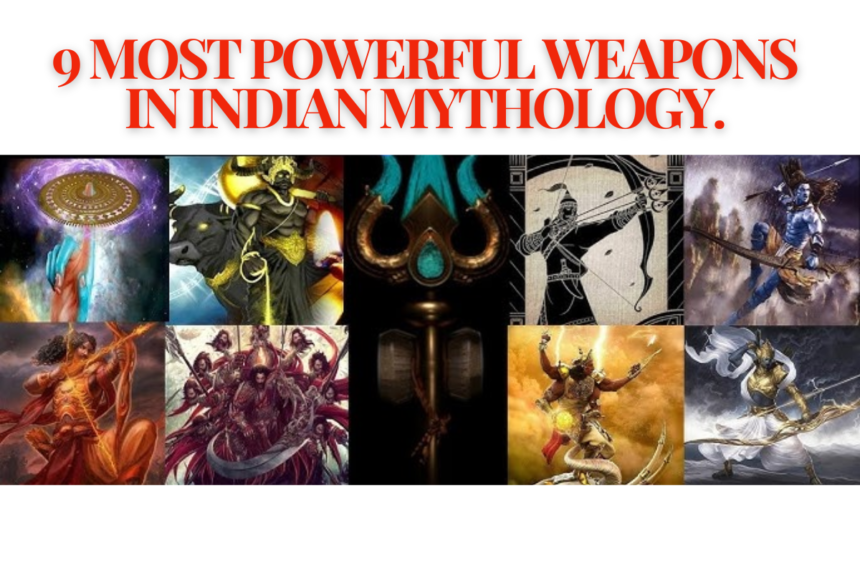 9 Most powerful weapons in Indian Mythology.