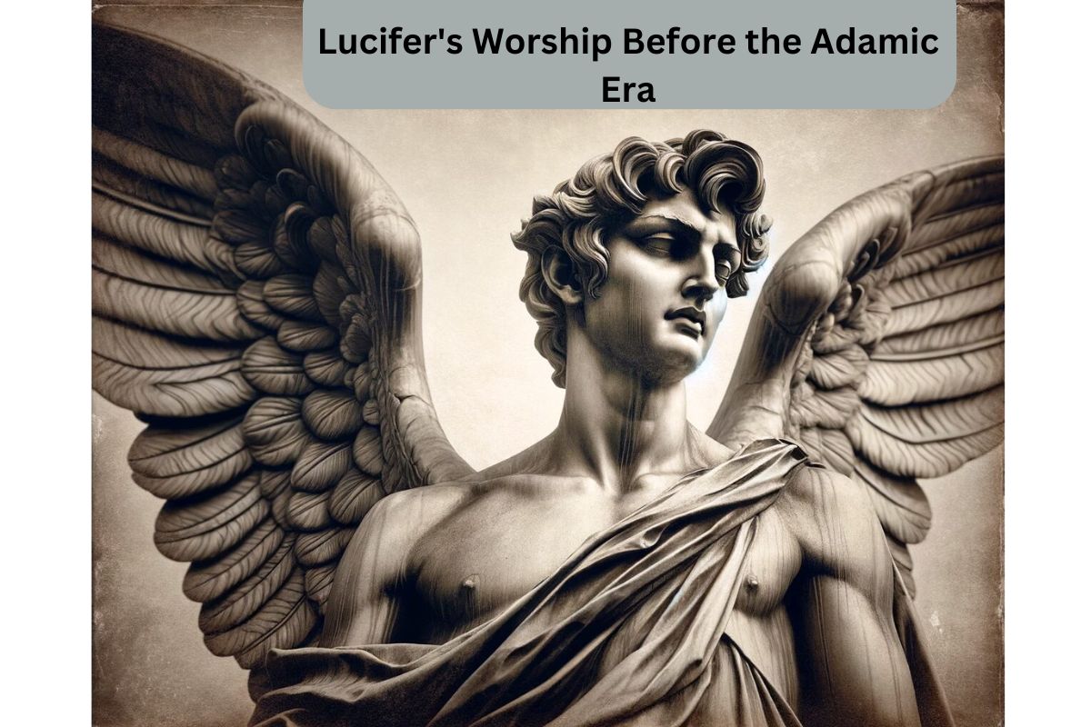 Lucifer's Worship Before the Adamic Era